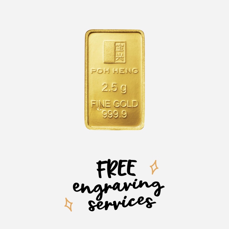 Poh Heng 999.9 Engravable 2.5gm Gold Bar *Prices at the Booth fluctuate with daily Gold Rates and Workmanship costs.